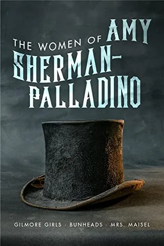 Women of Amy Sherman Palladino Gilmore Girls, Bunheads and Mrs. Maisel () (The Women of..)